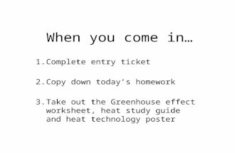 When you come in… 1.Complete entry ticket 2.Copy down today’s homework 3.Take out the Greenhouse effect worksheet, heat study guide and heat technology.