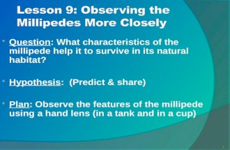 1  Question: What characteristics of the millipede help it to survive in its natural habitat?  Hypothesis: (Predict & share)  Plan: Observe the features.