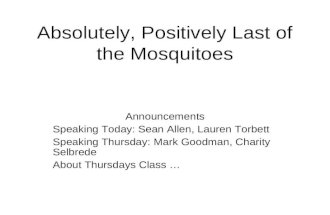 Absolutely, Positively Last of the Mosquitoes Announcements Speaking Today: Sean Allen, Lauren Torbett Speaking Thursday: Mark Goodman, Charity Selbrede.