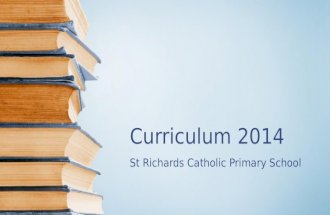 Curriculum 2014 St Richards Catholic Primary School.