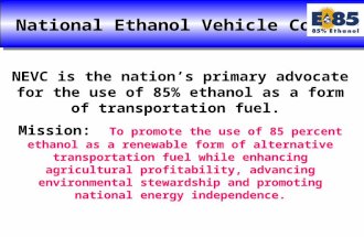 Contacts NEVC is the nation’s primary advocate for the use of 85% ethanol as a form of transportation fuel. Mission: To promote the use of 85 percent ethanol.
