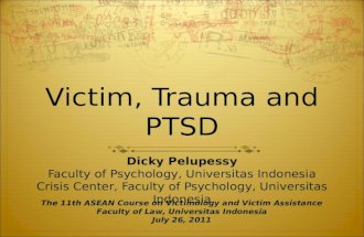 Victim, Trauma and PTSD Dicky Pelupessy Faculty of Psychology, Universitas Indonesia Crisis Center, Faculty of Psychology, Universitas Indonesia The 11th.