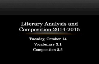 Tuesday, October 14 Vocabulary 3.1 Composition 2.5 Literary Analysis and Composition 2014-2015.