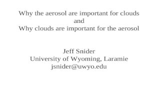 Why the aerosol are important for clouds and Why clouds are important for the aerosol Jeff Snider University of Wyoming, Laramie jsnider@uwyo.edu.