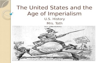 The United States and the Age of Imperialism U.S. History Mrs. Toth.