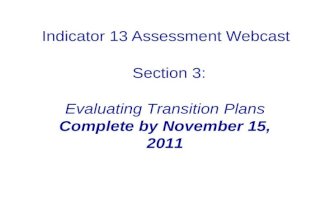 Indicator 13 Assessment Webcast Section 3: Evaluating Transition Plans Complete by November 15, 2011.