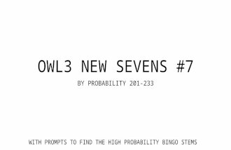 OWL3 NEW SEVENS #7 BY PROBABILITY 201-233 WITH PROMPTS TO FIND THE HIGH PROBABILITY BINGO STEMS.