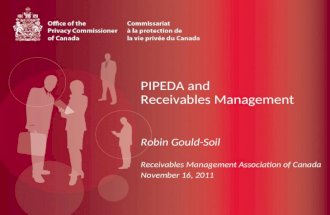 PIPEDA and Receivables Management Robin Gould-Soil Receivables Management Association of Canada November 16, 2011.