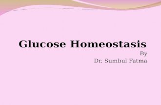 Glucose Homeostasis By Dr. Sumbul Fatma. Glucose homeostasis A process that Controls glucose metabolism and Maintains blood glucose level in the body.