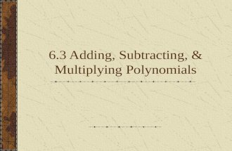 6.3 Adding, Subtracting, & Multiplying Polynomials.