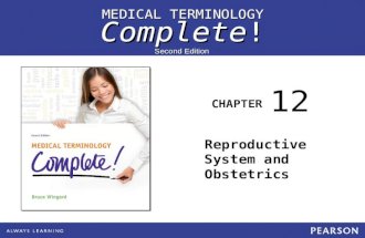 MEDICAL TERMINOLOGY Complete! CHAPTER Second Edition Reproductive System and Obstetrics 12.
