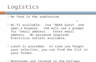 Logistics  No food in the auditorium.  Wi-fi available. Use “NOAA Guest” and open a browser. You will see a prompt for “email address”. Enter email address.