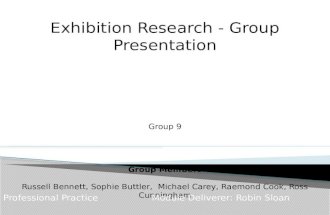 Exhibition Research - Group Presentation Group 9 Group Members Russell Bennett, Sophie Buttler, Michael Carey, Raemond Cook, Ross Cunningham Professional.