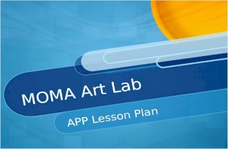 MOMA Art Lab APP Lesson Plan. Metropolitan Museum of Art This APP if free through the Apple App Store. Available for use on the iPad only. (MOMA, 2013)