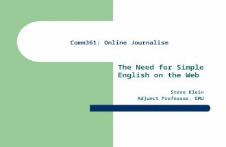 Comm361: Online Journalism The Need for Simple English on the Web Steve Klein Adjunct Professor, GMU.
