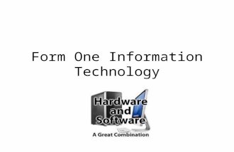 Form One Information Technology. What is Hardware? Your PC (Personal Computer) is a system, consisting of many components. Some of those components, like.