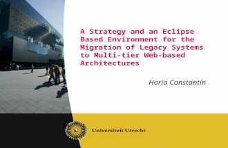 A Strategy and an Eclipse Based Environment for the Migration of Legacy Systems to Multi-tier Web-based Architectures Horia Constantin.