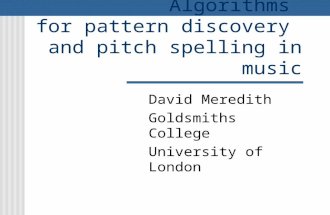 Algorithms for pattern discovery and pitch spelling in music David Meredith Goldsmiths College University of London.