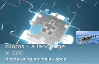Idioms – a language puzzle Idioms using Animals - dogs.
