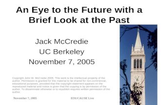 November 7, 2005EDUCAUSE Live1 An Eye to the Future with a Brief Look at the Past Jack McCredie UC Berkeley November 7, 2005 Copyright John W. McCredie.