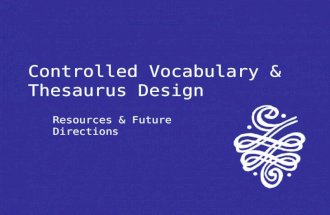 Controlled Vocabulary & Thesaurus Design Resources & Future Directions.