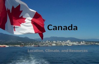 Canada Location, Climate, and Resources. GPS and E.Q. GPS: SS6G6b. Describe how Canada’s location, climate, and natural resources impact trade. E.Q. How.