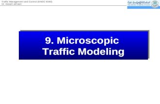 Dr. Essam almasri Traffic Management and Control (ENGC 6340) 9. Microscopic Traffic Modeling 9. Microscopic Traffic Modeling.