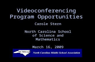 Videoconferencing Program Opportunities Carole Stern North Carolina School of Science and Mathematics March 16, 2009.