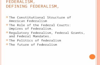 1 C H 3 ---A MERICAN F EDERALISM, D EFINING F EDERALISM, The Constitutional Structure of American Federalism The Role of the Federal Courts: Umpires of.