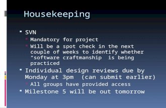 Housekeeping  SVN  Mandatory for project  Will be a spot check in the next couple of weeks to identify whether “software craftmanship” is being practiced.