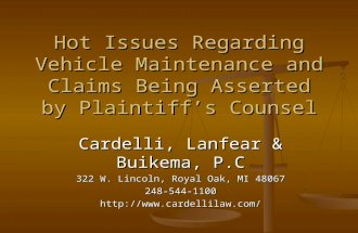 Hot Issues Regarding Vehicle Maintenance and Claims Being Asserted by Plaintiff’s Counsel Cardelli, Lanfear & Buikema, P.C 322 W. Lincoln, Royal Oak, MI.