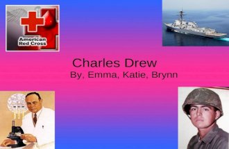 Charles Drew By, Emma, Katie, Brynn. Birth of Charles Drew Charles Drew was born in 1904 in Washington D.C.