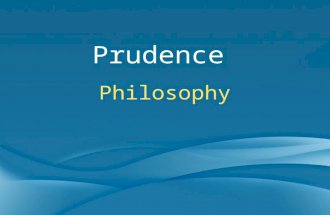 Prudence Philosophy. Aquinas' Virtues ✦ Prudence-defines good ✦ Justice-realization of reason in human affairs-effects this good, since it belongs to.
