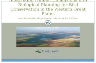Integrating Human Dimensions into Biological Planning for Bird Conservation in the Western Great Plains Anne Bartuszevige, Miruh Hamend, Mike Carter, Barth.