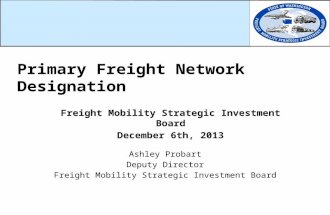 Freight Mobility Strategic Investment Board December 6th, 2013 Ashley Probart Deputy Director Freight Mobility Strategic Investment Board Primary Freight.