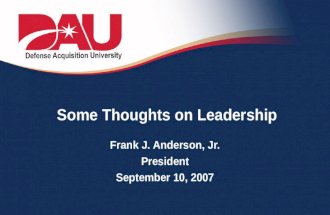 Some Thoughts on Leadership Frank J. Anderson, Jr. President September 10, 2007.
