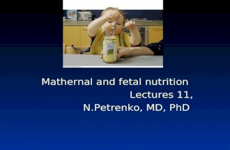 Mathernal and fetal nutrition Lectures 11, N.Petrenko, MD, PhD.