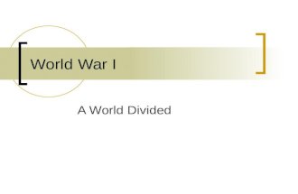 World War I A World Divided. Causes Imperialism Nationalism Militarism Alliances.