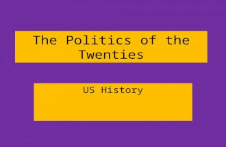 The Politics of the Twenties US History. Learning Targets We will take notes on the key elements that made the 1920’s roaring… –Politics –People.