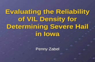 Evaluating the Reliability of VIL Density for Determining Severe Hail in Iowa Penny Zabel.