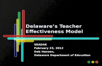 Delaware’s Teacher Effectiveness Model SEADAE February 23, 2012 Deb Hansen, Delaware Department of Education.
