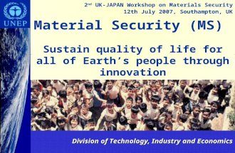 Material Security (MS) Sustain quality of life for all of Earth’s people through innovation Division of Technology, Industry and Economics 2 nd UK-JAPAN.