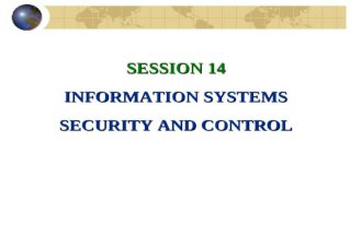SESSION 14 INFORMATION SYSTEMS SECURITY AND CONTROL.