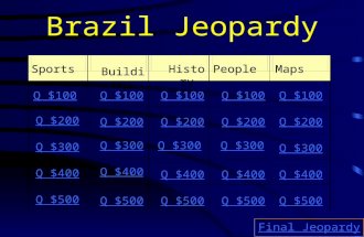 Brazil Jeopardy Sports Buildings HistoryPeopleMaps Q $100 Q $200 Q $300 Q $400 Q $500 Q $100 Q $200 Q $300 Q $400 Q $500 Final Jeopardy.