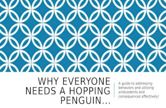 WHY EVERYONE NEEDS A HOPPING PENGUIN... A guide to addressing behaviors and utilizing antecedents and consequences effectively!