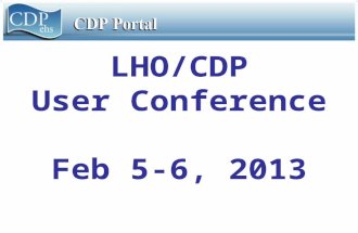 LHO/CDP User Conference Feb 5-6, 2013. Agenda for February 5th 09:00 – 09:15 Conference call setup 09:15 – 09:30 Welcome & Introductions 09:30 – 12:30.