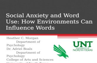 Social Anxiety and Word Use: How Environments Can Influence Words Heather C. Morgan Department of Psychology Dr. Adriel Boals Department of Psychology.