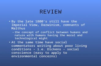REVIEW By the late 1800’s still have the Imperial View, Darwinism, remnants of Malthus –the concept of conflict between humans and nature with humans having.