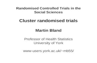 Randomised Controlled Trials in the Social Sciences Cluster randomised trials Martin Bland Professor of Health Statistics University of York mb55
