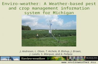 Www.enviroweather.msu.edu Enviro-weather: A Weather-based pest and crop management information system for Michigan J. Andresen, L. Olsen, T. Aichele, B.